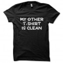 Shirt My other T shirt is clean noir pour homme et femme