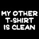 Shirt My other T shirt is clean noir pour homme et femme