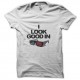 Shirt I look good in blanc pour homme et femme