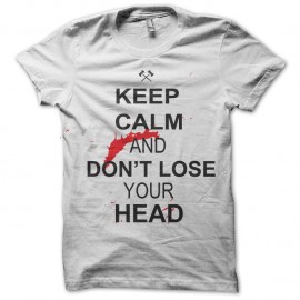 Shirt keep calm and don't loose your head blanc pour homme et femme