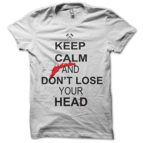 Shirt keep calm and don't loose your head blanc pour homme et femme