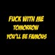 Shirt fuck with me tomorrow you'll be famous noir pour homme et femme