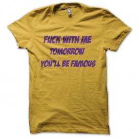 fuck with me tomorrow you will be famous jaune pour homme et femme