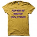 fuck with me tomorrow you will be famous jaune pour homme et femme