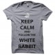 Shirt gris keep calm amd follow the white rabbit pour homme et femme