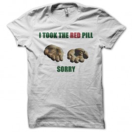 Shirt i took the red pill sorry blanc pour homme et femme