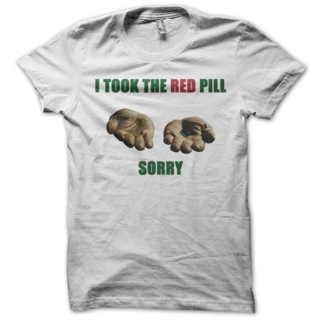 Shirt i took the red pill sorry blanc pour homme et femme
