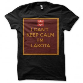 Shirt I can't keep calm I'm Lakota Sioux Warrior Pride noir pour homme et femme