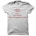 Shirt keep calm et fermes gueule blanc pour homme et femme