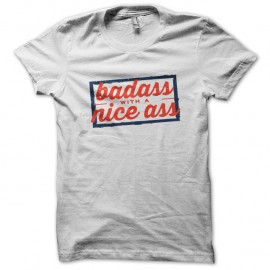 Shirt Bad ass with a nice ass pour homme et femme