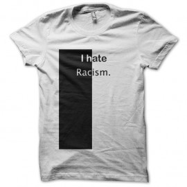 Shirt i hate racism blanc pour homme et femme