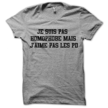 Shirt Je suis pas homophobe mais j aime pas les pd pour homme et femme