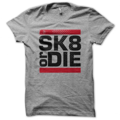 Shirt Skate or Die GRIS pour homme et femme