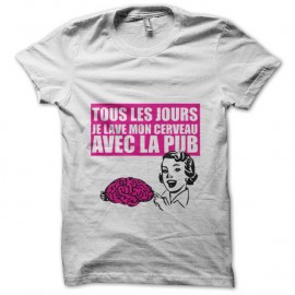 Shirt tous les jours je lave mon cerveau avec la PUB blanc pour homme et femme