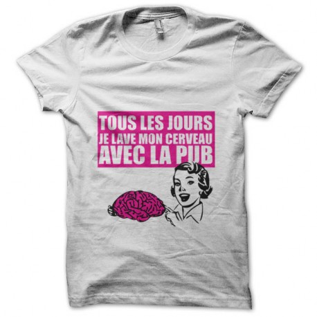 Shirt tous les jours je lave mon cerveau avec la PUB blanc pour homme et femme