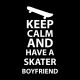 Shirt keep calm and have a skater boyfriend noir pour homme et femme