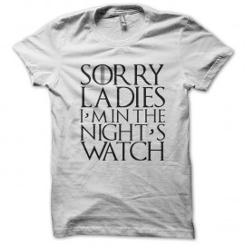 Shirt sorry ladys im in the nights watch blanc pour homme et femme
