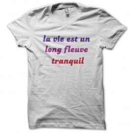 Shirt la vie est un long fleuve tranquil blanc pour homme et femme