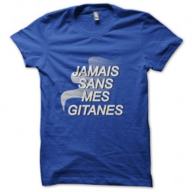 Shirt jamais sans mes gitanes bleu pour homme et femme
