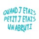 Shirtquand j'etais petit j'etais un abruti blanc pour homme et femme
