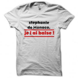 Shirt stephanie de monaco , je l ai baise blanc pour homme et femme