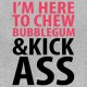 Shirt Chew Bubblegum and Kick Ass gris pour homme et femme
