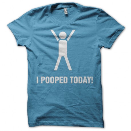 Shirt i pooped today bleu ciel pour homme et femme