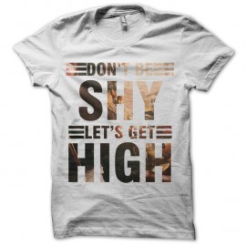 Shirt Don't Be Shy Let's Get High blanc pour homme et femme