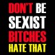 Shirt dont be sexist bitchies hate that noir pour homme et femme