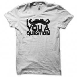Shirt moustache I ask you a question blanche pour homme et femme