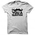 Shirt moustache I ask you a question blanche pour homme et femme