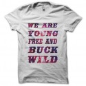 Shirt we are young free and buck wild blanc pour homme et femme