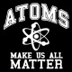Shirt Atoms Make us All Matter noir pour homme et femme