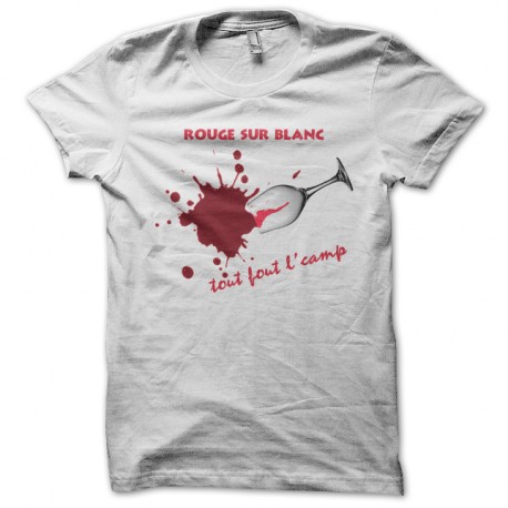 Shirt Vins rouge sur blanc, tout fout le camp blanc pour homme et femme