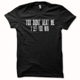 Shirt You didn't beat me i let you win noir pour homme et femme