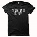 Shirt You didn't beat me i let you win noir pour homme et femme