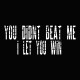 Shirt You didn't beat me i let you win noir pour homme et femme