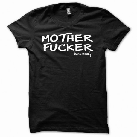 Shirt Californication hank moody say mother fucker version normal blanc/noir pour homme et femme