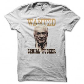 Shirt parodie DSK Wanted Serial Fucker blanc pour homme et femme
