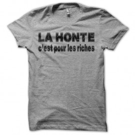 Shirt La honte c'est pour les riches gris pour homme et femme