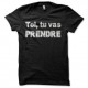 Shirt sexe toi tu vas prendre noir pour homme et femme