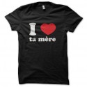 Shirt I love ta mère noir pour homme et femme