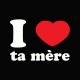 Shirt I love ta mère noir pour homme et femme