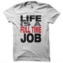Shirt Life is a full time job blanc pour homme et femme