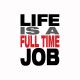 Shirt Life is a full time job blanc pour homme et femme