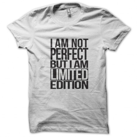 Shirt I am not perfect but I am a limited edition blanc pour homme et femme