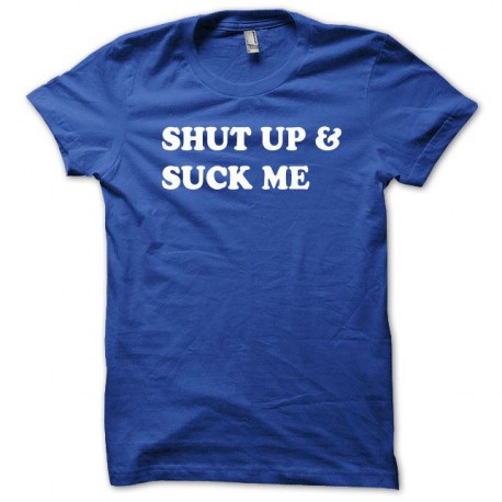 Shirt Shut up and Suck me blanc/bleu royal pour homme et femme