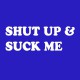 Shirt Shut up and Suck me blanc/bleu royal pour homme et femme